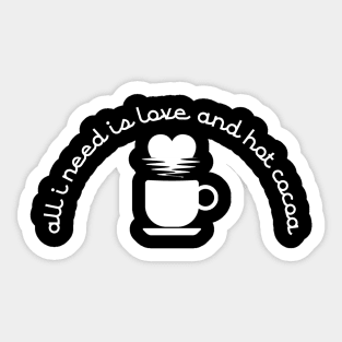 all i need is love and hot cocoa Sticker